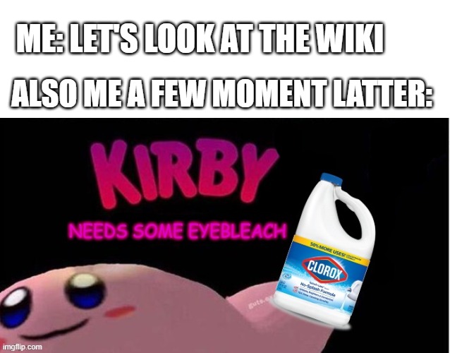 why do they need to be so cursed. now due to rules scp 048 | ME: LET'S LOOK AT THE WIKI; ALSO ME A FEW MOMENT LATTER: | image tagged in kirby needs some eyebleach,scp meme | made w/ Imgflip meme maker