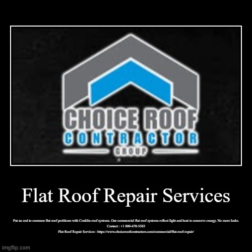 Flat Roof Repair Services | Put an end to common flat roof problems with Conklin roof systems. Our commercial flat roof systems reflect ligh | image tagged in funny,demotivationals | made w/ Imgflip demotivational maker