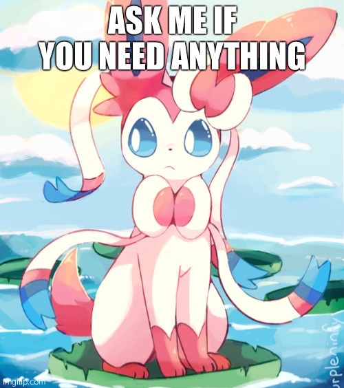 Sylveon | ASK ME IF YOU NEED ANYTHING | image tagged in sylveon | made w/ Imgflip meme maker