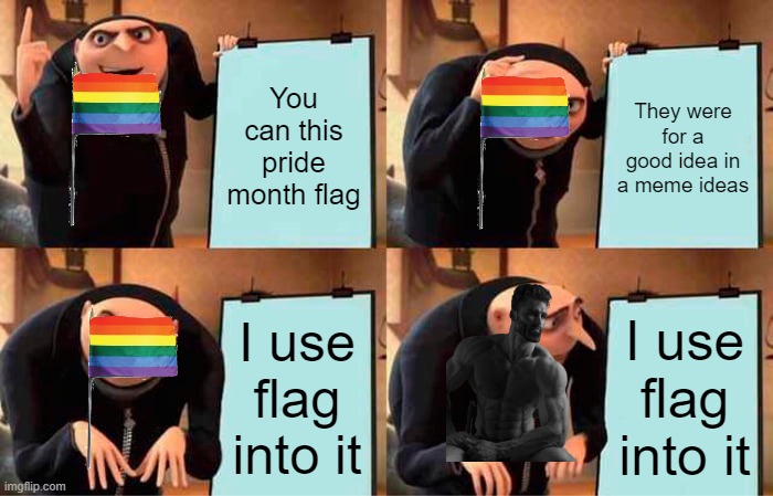 This a flag was rainbow for pride month | You can this pride month flag; They were for a good idea in a meme ideas; I use flag into it; I use flag into it | image tagged in memes,gru's plan | made w/ Imgflip meme maker