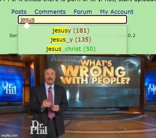 "Not so virgin now are ya?" - Satan's version of Jesus | image tagged in dr phil what's wrong with people | made w/ Imgflip meme maker