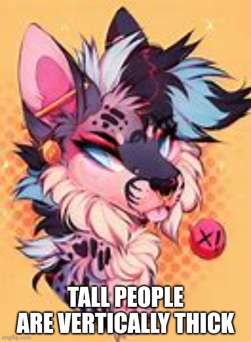 TALL PEOPLE ARE VERTICALLY THICK | made w/ Imgflip meme maker