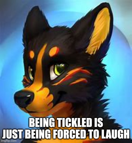 BEING TICKLED IS JUST BEING FORCED TO LAUGH | made w/ Imgflip meme maker