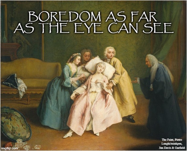 Boredom | image tagged in bored,boredom,tedium,boring,art,genre painting | made w/ Imgflip meme maker