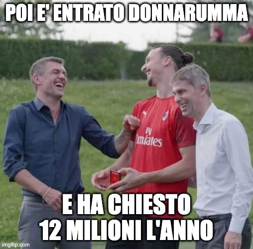 milan mangamente laughing | POI E' ENTRATO DONNARUMMA; E HA CHIESTO 12 MILIONI L'ANNO | image tagged in milan mangamente laughing | made w/ Imgflip meme maker