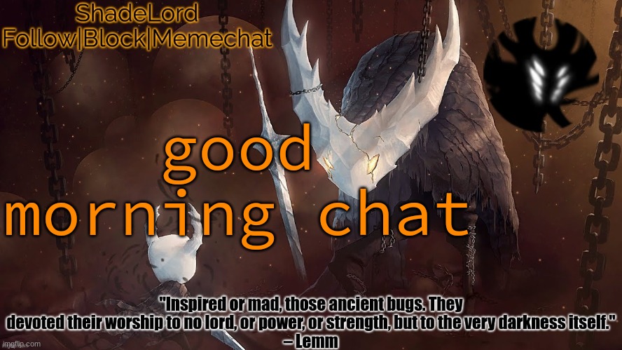 ShadeLord Announcement Template - The Hollow Knight | good morning chat | image tagged in shadelord announcement template - the hollow knight | made w/ Imgflip meme maker