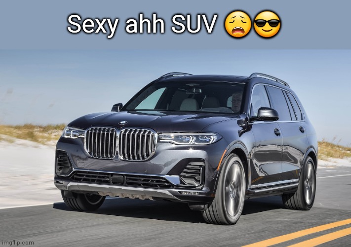 Sexy ahh SUV 😩😎 | made w/ Imgflip meme maker