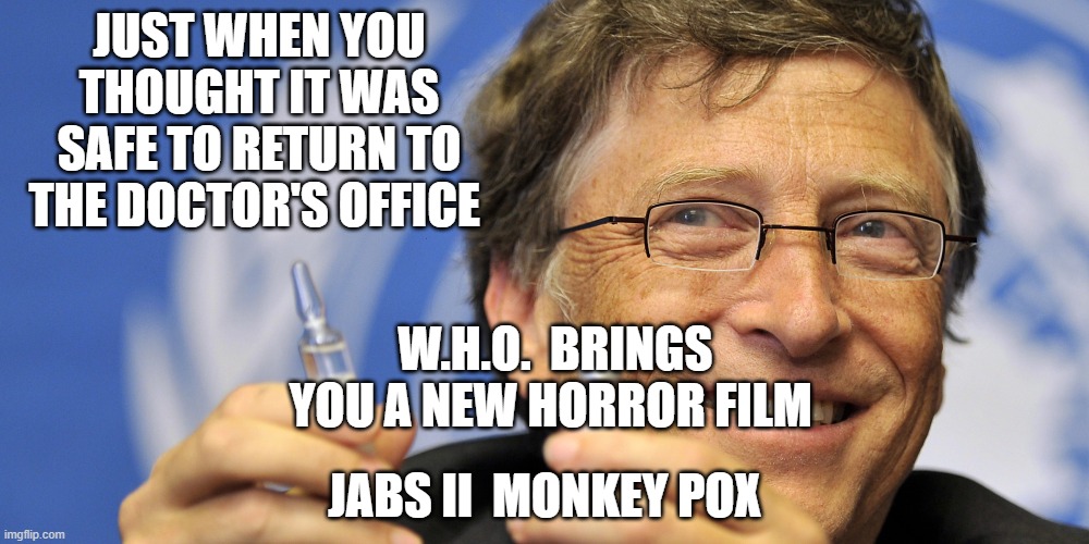 JABS II | JUST WHEN YOU THOUGHT IT WAS SAFE TO RETURN TO THE DOCTOR'S OFFICE; W.H.O.  BRINGS YOU A NEW HORROR FILM; JABS II  MONKEY POX | made w/ Imgflip meme maker