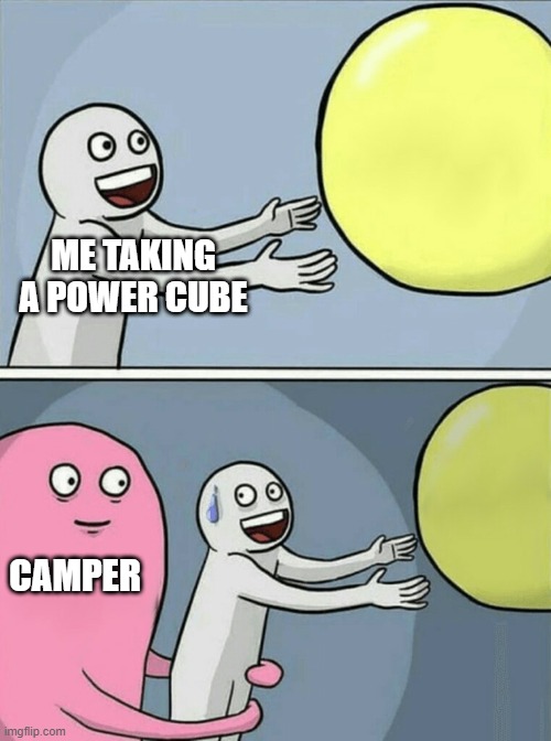 Running Away Balloon | ME TAKING A POWER CUBE; CAMPER | image tagged in memes,running away balloon | made w/ Imgflip meme maker