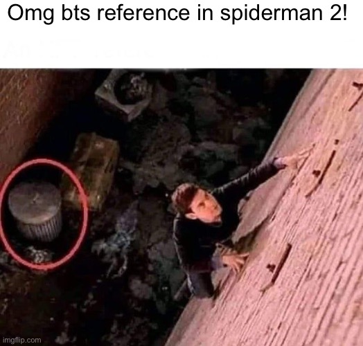 Spider Man 2 reference | Omg bts reference in spiderman 2! | image tagged in spider man 2 reference | made w/ Imgflip meme maker
