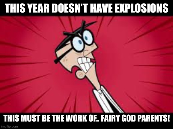 Mr Crocker Faries | THIS YEAR DOESN’T HAVE EXPLOSIONS; THIS MUST BE THE WORK OF.. FAIRY GOD PARENTS! | image tagged in mr crocker faries,2022,memes | made w/ Imgflip meme maker
