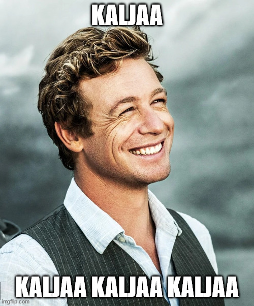 Patrick Jane happy | KALJAA; KALJAA KALJAA KALJAA | image tagged in tv shows | made w/ Imgflip meme maker