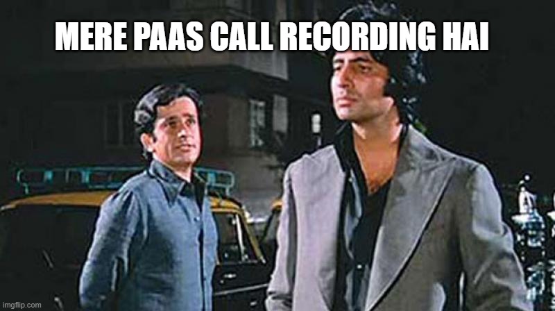 Call recording | MERE PAAS CALL RECORDING HAI | image tagged in memes,funny | made w/ Imgflip meme maker