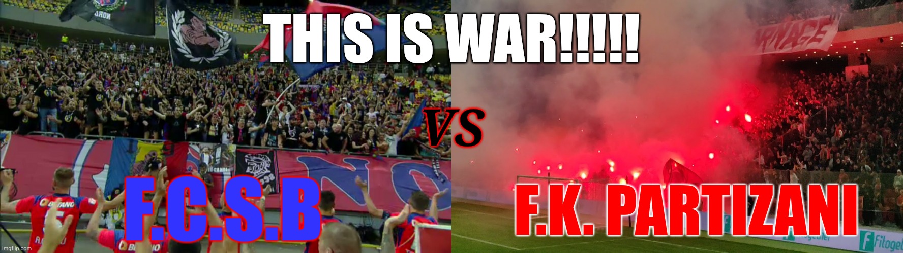 I can't wait...COMING SOON! (only if Partizani pass Saburtalo) | THIS IS WAR!!!!! VS; F.C.S.B; F.K. PARTIZANI | image tagged in fcsb,partizani,conference league,futbol,war | made w/ Imgflip meme maker