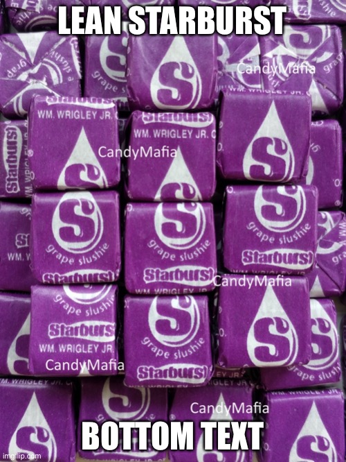 Image title | LEAN STARBURST; BOTTOM TEXT | image tagged in lean starbrst | made w/ Imgflip meme maker
