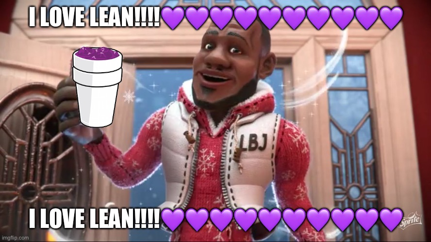 I LOVE LEEAAN I LOVE LEAN!!!! | I LOVE LEAN!!!!💜💜💜💜💜💜💜💜💜💜; I LOVE LEAN!!!!💜💜💜💜💜💜💜💜💜💜 | image tagged in wanna sprite cranberry | made w/ Imgflip meme maker