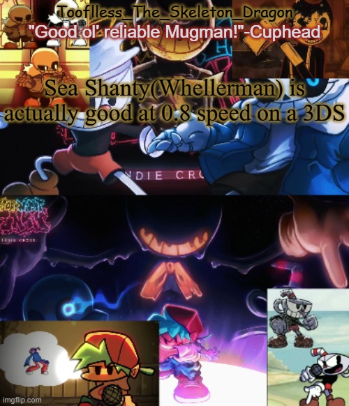 "Soon may the wellerman come to bring us suger and tea and rum" | Sea Shanty(Whellerman) is actually good at 0.8 speed on a 3DS | image tagged in toof's/skid's indie cross temp | made w/ Imgflip meme maker