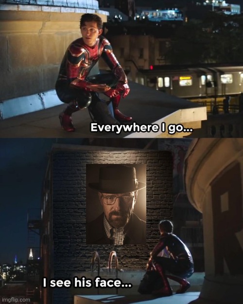 Everywhere I go I see his face | image tagged in everywhere i go i see his face | made w/ Imgflip meme maker