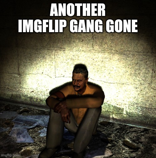 first it was lookman, then asriel, and then wallhammer, now who's next? | ANOTHER IMGFLIP GANG GONE | made w/ Imgflip meme maker