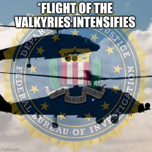 Surrender this criminal stream immediately | *FLIGHT OF THE VALKYRIES INTENSIFIES | image tagged in surrender,immediately,why is the fbi here | made w/ Imgflip meme maker