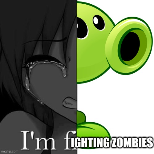 PVZ epic | IGHTING ZOMBIES | image tagged in i'm fi,pvz,plants vs zombies,peashooter | made w/ Imgflip meme maker