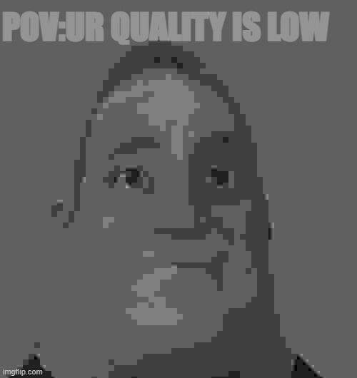 sad mr. incredible | POV:UR QUALITY IS LOW | image tagged in sad mr incredible | made w/ Imgflip meme maker