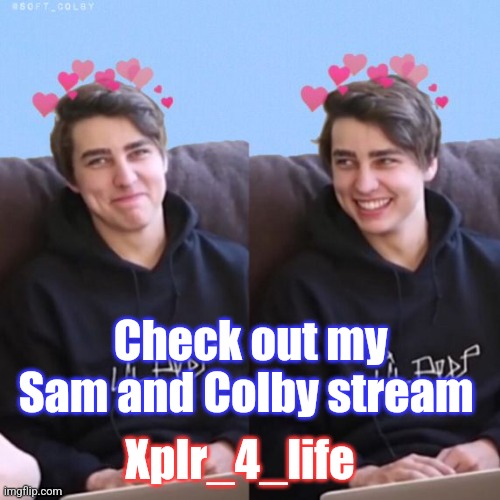imgflip.com/m/Xplr_4_life | Check out my Sam and Colby stream; Xplr_4_life | image tagged in sam and colby,sam and colby stream,streamannounce,colby brock,sam golbach | made w/ Imgflip meme maker