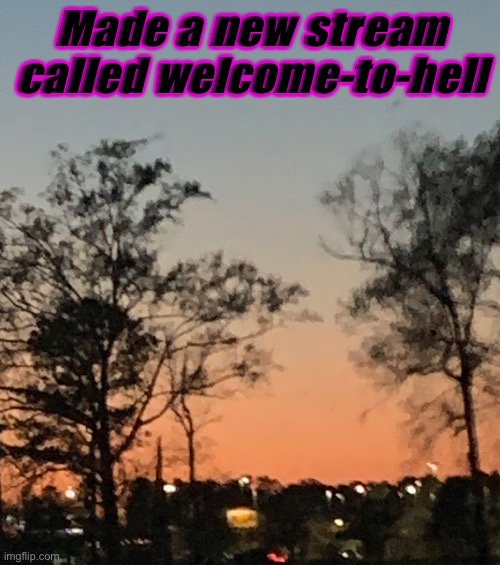 Made a new stream called welcome-to-hell | made w/ Imgflip meme maker