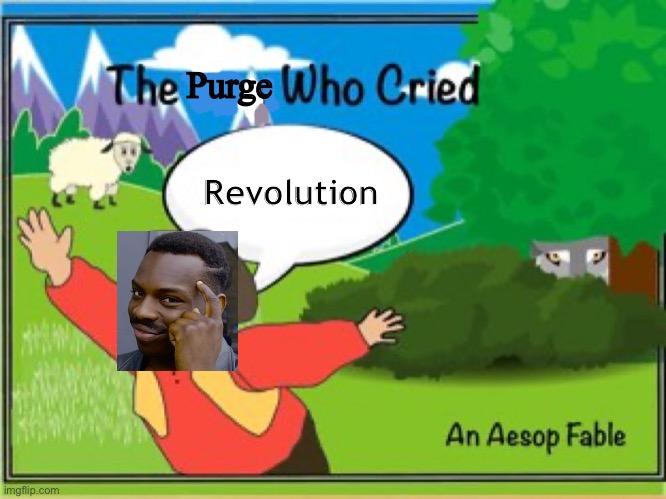 the boy who cried wolf | Purge Revolution | image tagged in the boy who cried wolf | made w/ Imgflip meme maker