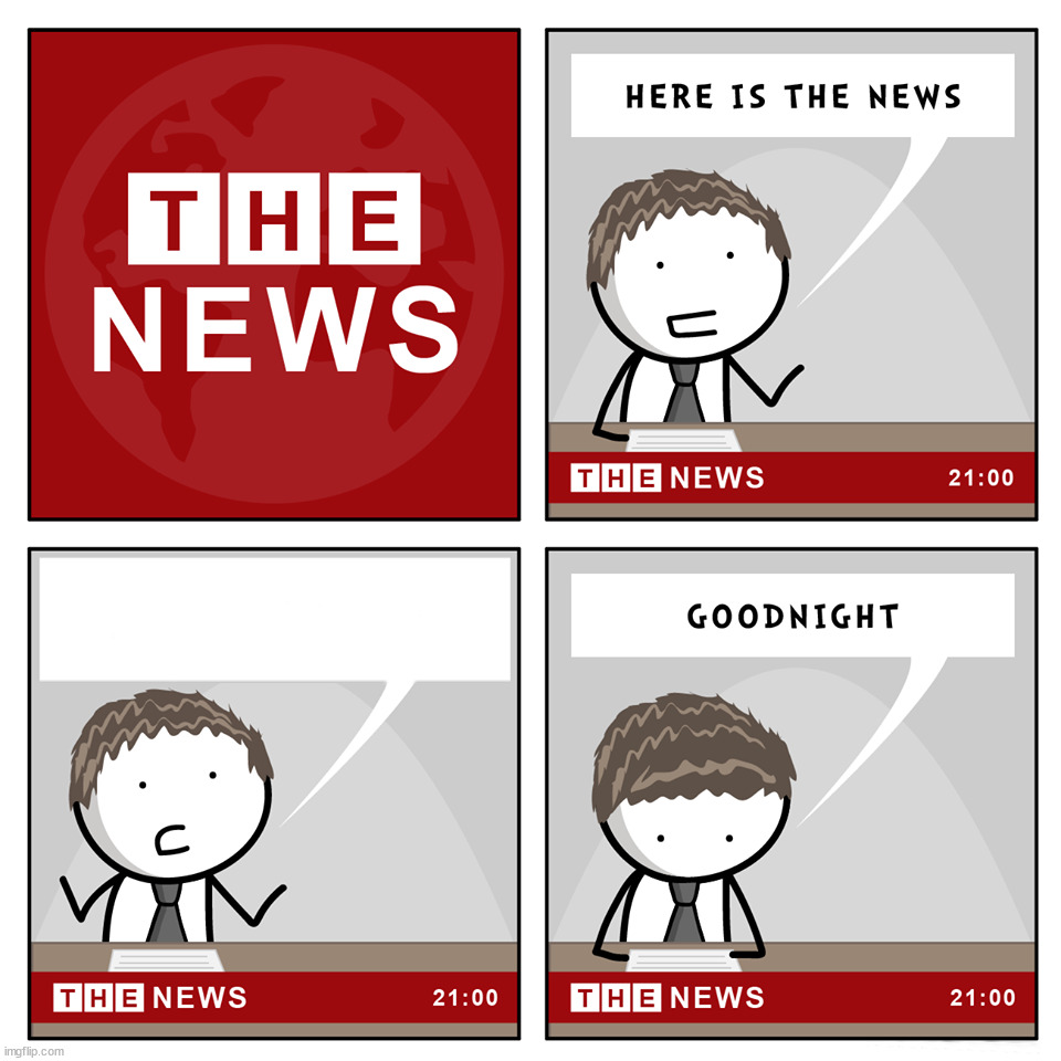 https://imgflip.com/memetemplate/395990008/the-news | image tagged in the news | made w/ Imgflip meme maker