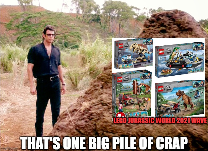 The Lego Jurassic World 2021 sets were crap | THAT'S ONE BIG PILE OF CRAP; LEGO JURASSIC WORLD 2021 WAVE | image tagged in memes poop jurassic park | made w/ Imgflip meme maker