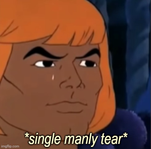 single manly tear | image tagged in single manly tear | made w/ Imgflip meme maker