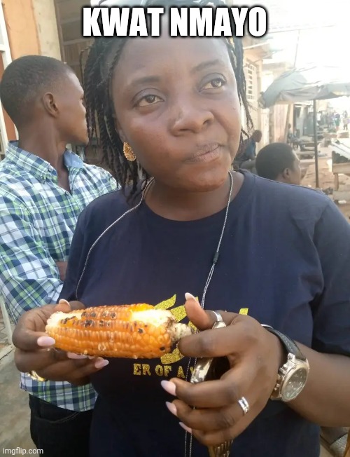 KWAT NMAYO | image tagged in funny memes | made w/ Imgflip meme maker