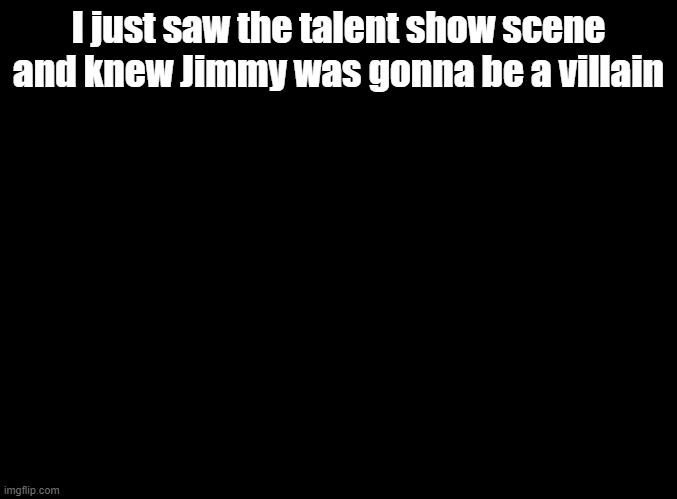 "Ordinary and school, two words I will never be associated with." - Jimmy Crystal | I just saw the talent show scene and knew Jimmy was gonna be a villain | image tagged in blank black,sing 2 | made w/ Imgflip meme maker