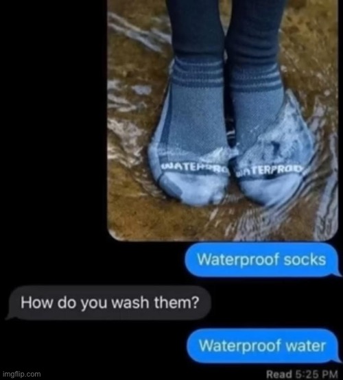 Logic | image tagged in water,waterproof socks,shitpost | made w/ Imgflip meme maker