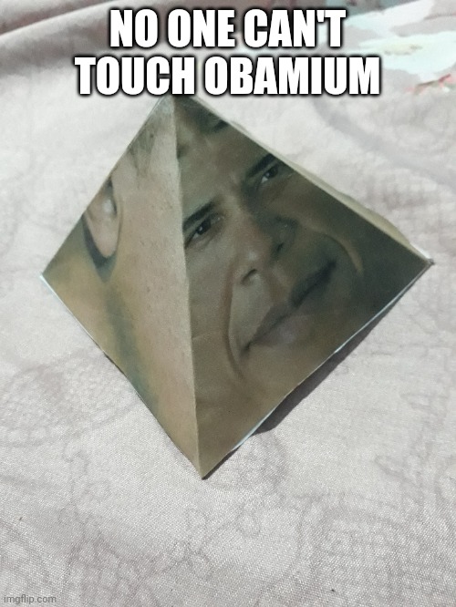 But i already touched on irl | NO ONE CAN'T TOUCH OBAMIUM | image tagged in memes,funny,obama | made w/ Imgflip meme maker