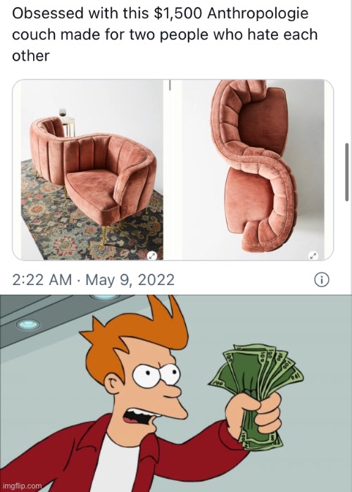 I NEED IT | image tagged in memes,shut up and take my money fry | made w/ Imgflip meme maker