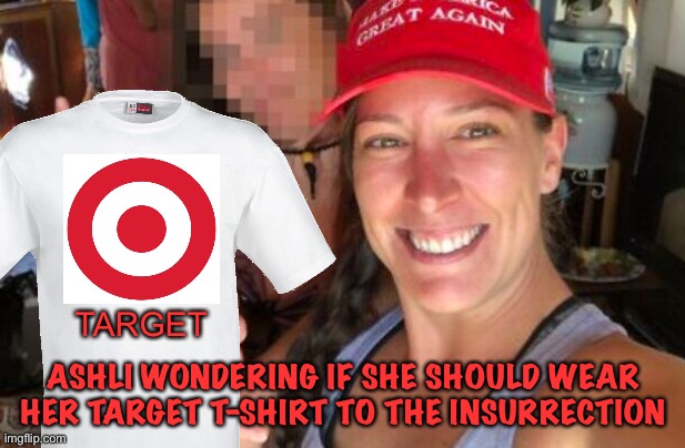 TARGET; ASHLI WONDERING IF SHE SHOULD WEAR HER TARGET T-SHIRT TO THE INSURRECTION | made w/ Imgflip meme maker
