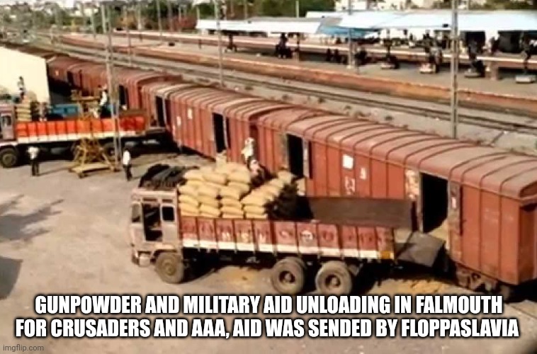 This is only for IP civil war | GUNPOWDER AND MILITARY AID UNLOADING IN FALMOUTH FOR CRUSADERS AND AAA, AID WAS SENDED BY FLOPPASLAVIA | made w/ Imgflip meme maker