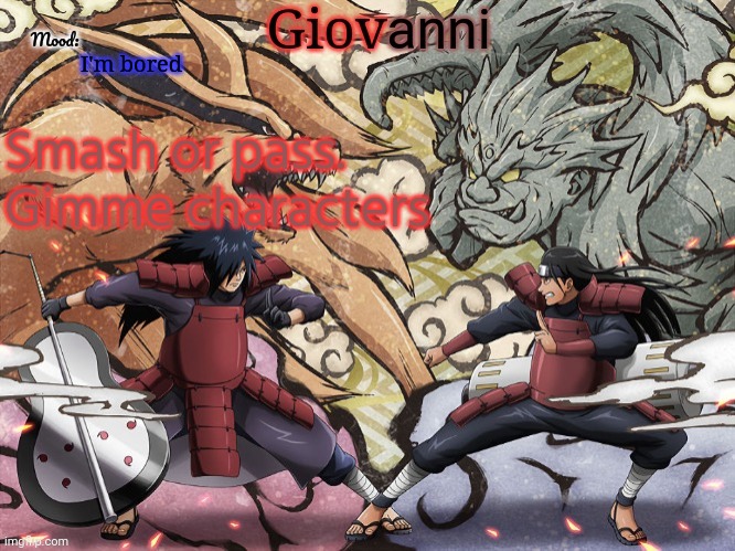 Madara vs hashirama temp | I'm bored; Smash or pass.
Gimme characters | image tagged in madara vs hashirama temp | made w/ Imgflip meme maker