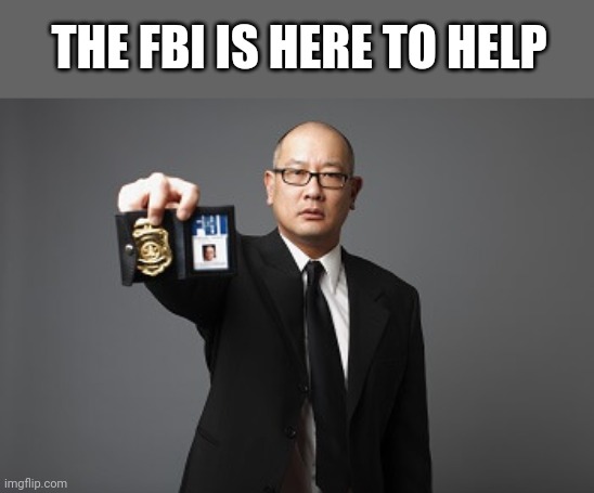 THE FBI IS HERE TO HELP | made w/ Imgflip meme maker