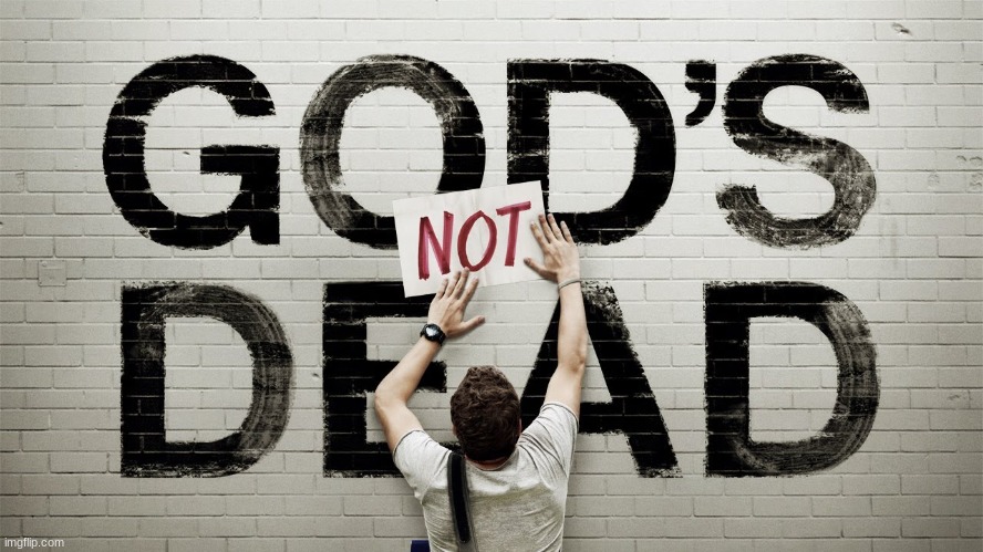 God's not dead | image tagged in god's not dead | made w/ Imgflip meme maker