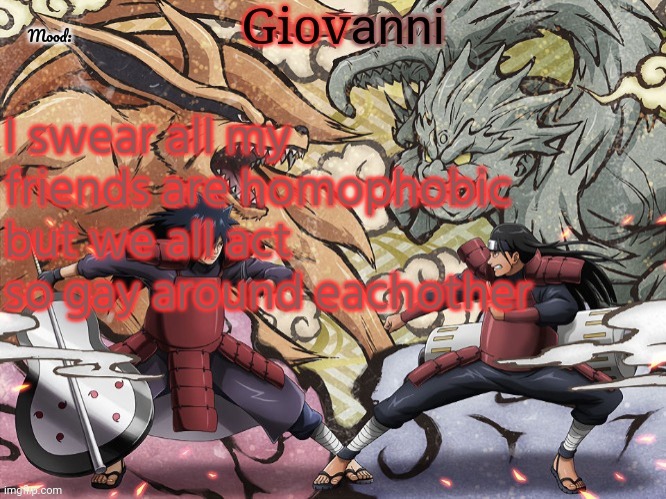 Madara vs hashirama temp | I swear all my friends are homophobic but we all act so gay around eachother | image tagged in madara vs hashirama temp | made w/ Imgflip meme maker