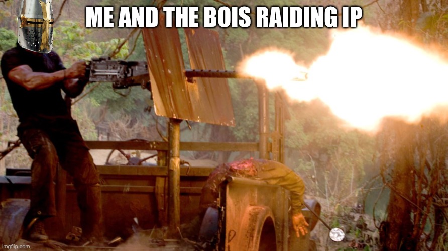Crusader on a turret | ME AND THE BOIS RAIDING IP | image tagged in crusader on a turret | made w/ Imgflip meme maker