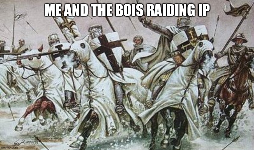 ME AND THE BOIS RAIDING IP | made w/ Imgflip meme maker