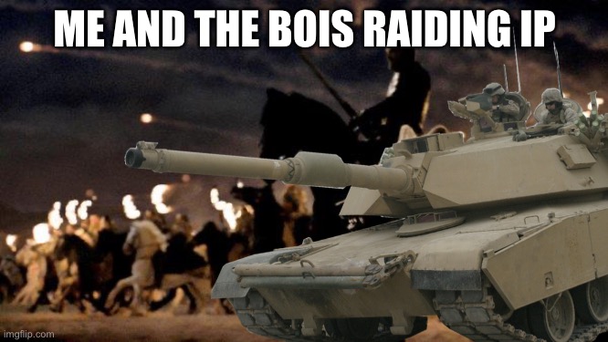 ME AND THE BOIS RAIDING IP | made w/ Imgflip meme maker