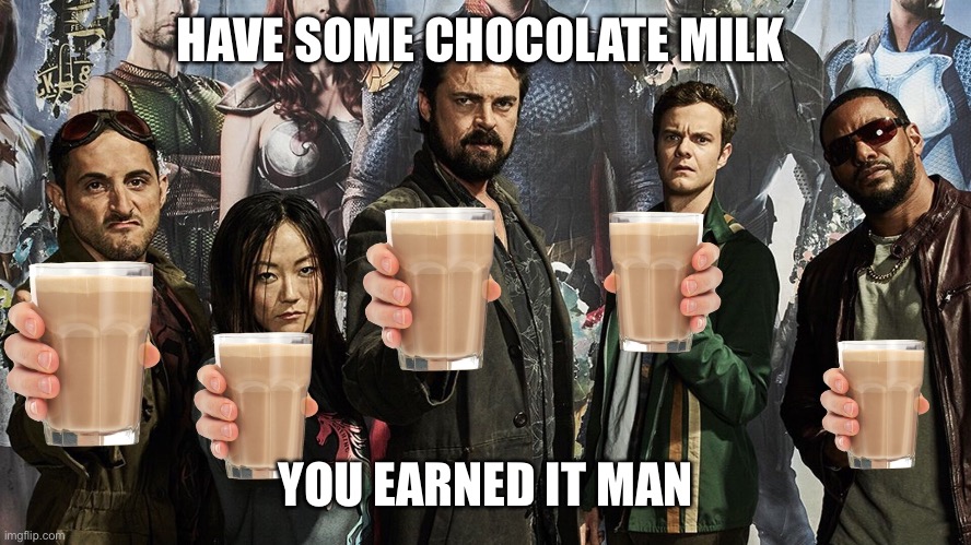 Choccy milk obtained | HAVE SOME CHOCOLATE MILK; YOU EARNED IT MAN | image tagged in memes,funny memes | made w/ Imgflip meme maker