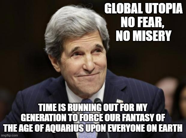 Forbes Flower Child ADORES Gramsci, Angela Davis, Prince Charles, & Klaus Schwab | GLOBAL UTOPIA
NO FEAR, 
NO MISERY; TIME IS RUNNING OUT FOR MY GENERATION TO FORCE OUR FANTASY OF
THE AGE OF AQUARIUS UPON EVERYONE ON EARTH | image tagged in john kerry smiling,control,biden,clinton,kamala harris,trump | made w/ Imgflip meme maker