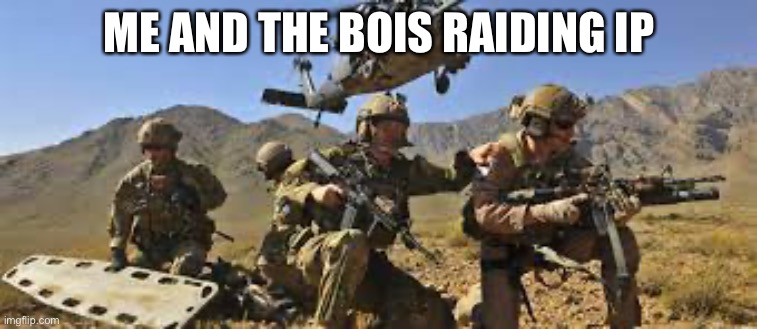 Para troopers | ME AND THE BOIS RAIDING IP | image tagged in para troopers | made w/ Imgflip meme maker