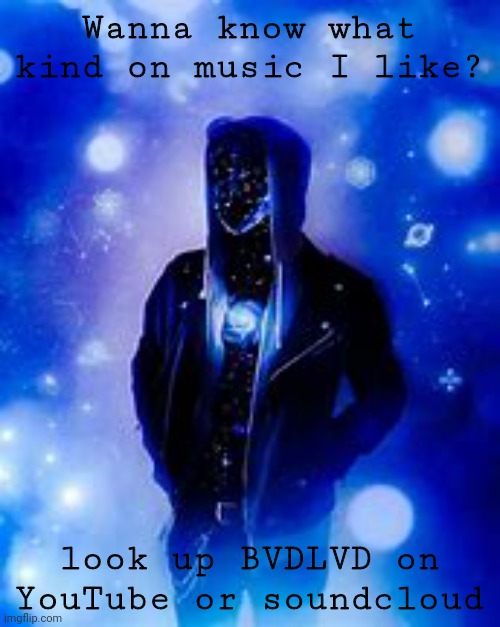 #BVDLVD | Wanna know what kind on music I like? look up BVDLVD on YouTube or soundcloud | image tagged in nnssnzn | made w/ Imgflip meme maker